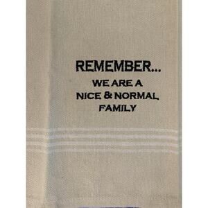 Kitchen Tea Towel "Remember... We Are A Nice & Normal Family" nwt